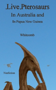 nonfiction cryptozoology book "Live Pterosaurs in Australia and in Papua New Guinea" by Mormon author Jonathan Whitcomb